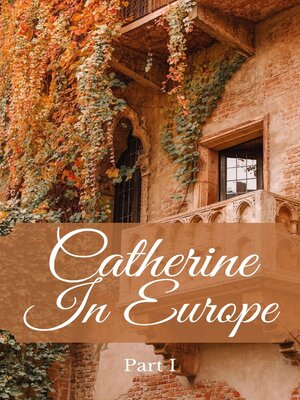 cover image of Catherine In Europe, Part 1